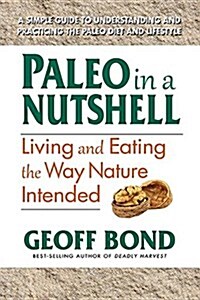 Paleo in a Nutshell: Living and Eating the Way Nature Intended (Paperback)