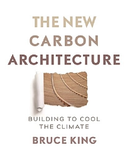 The New Carbon Architecture: Building to Cool the Climate (Paperback)