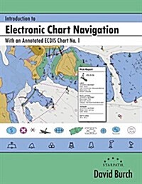 Introduction to Electronic Chart Navigation: With an Annotated Ecdis Chart No. 1 (Paperback)