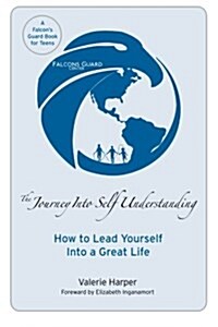 The Journey Into Self Understanding: How to Lead Yourself Into a Great Life (Paperback)