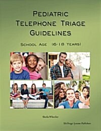 Pediatric Telephone Triage Guidelines - School Age (6-18 Years) (Paperback)