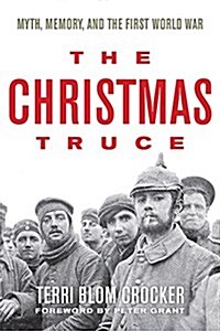 The Christmas Truce: Myth, Memory, and the First World War (Paperback)