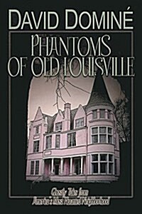 Phantoms of Old Louisville: Ghostly Tales from Americas Most Haunted Neighborhood (Paperback)