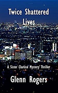 Twice Shattered Lives: A Sister Clarisse Mystery (Hardcover)