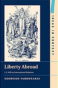 Liberty Abroad : J. S. Mill on International Relations (Paperback)