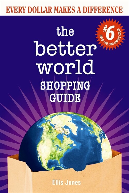 The Better World Shopping Guide: 6th Edition: Every Dollar Makes a Difference (Paperback, 6, Revised)
