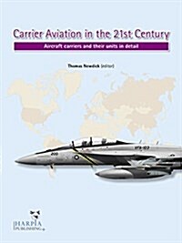 Carrier Aviation in the 21st Century: Aircraft Carriers and Their Units in Detail (Paperback)