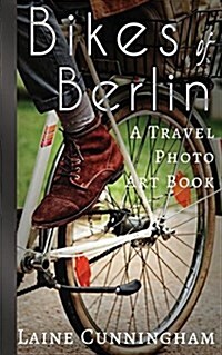 Bikes of Berlin: From Brandenburg Gate to Charlottenburg (Paperback, Soft)