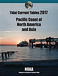 Tidal Current Tables 2017: Pacific Coast of North America and Asia (Paperback)