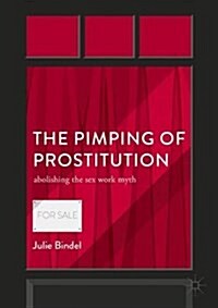 The Pimping of Prostitution : Abolishing the Sex Work Myth (Paperback, 1st ed. 2017)