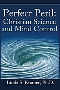 Perfect Peril: Christian Science and Mind Control (Paperback)