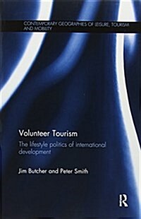 Volunteer Tourism : The Lifestyle Politics of International Development (Paperback)