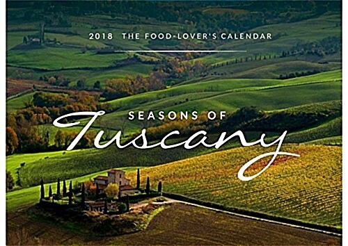 The Seasons of Tuscany Calendar: 2018 the Food-Lovers Calendar (Wall)