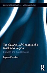 The Colonies of Genoa in the Black Sea Region : Evolution and Transformation (Hardcover)