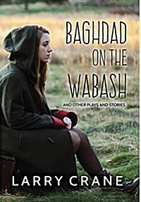 Baghdad on the Wabash: And Other Plays and Stories (Hardcover)