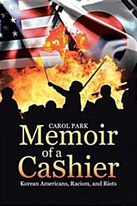 Memoir of a Cashier: Korean Americans, Racism, and Riots (Paperback)