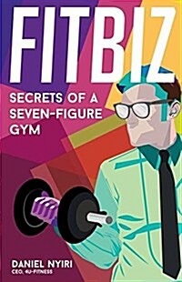 Fitbiz: Secrets of a Seven-Figure Gym (Paperback)