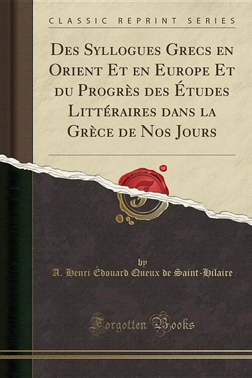 Des Syllogues Grecs En Orient Et En Europe Et Du Progres Des Etudes Litteraires Dans La Grece de Nos Jours (Classic Reprint) (Paperback)