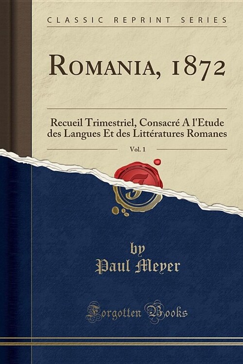 Romania, 1872, Vol. 1: Recueil Trimestriel, Consacre A LEtude Des Langues Et Des Litteratures Romanes (Classic Reprint) (Paperback)