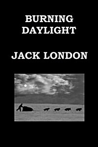 Burning Daylight by Jack London: Alaskan Gold Rush (Paperback)