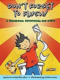 Dont Forget to Flush: A Bathroom Devotional for Kids (Paperback)