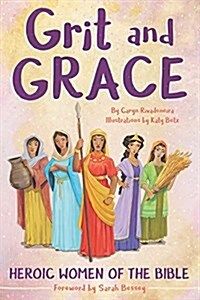 Grit and Grace: Heroic Women of the Bible (Paperback)