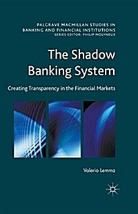 The Shadow Banking System : Creating Transparency in the Financial Markets (Paperback, 1st ed. 2016)