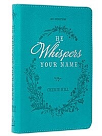 He Whispers Your Name 365 Devotions for Women - Hope and Comfort to Strengthen Your Walk of Faith - Teal Faux Leather Devotional Gift Book W/Ribbon Ma (Paperback)