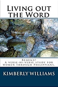 Living Out the Word: Rejoice! a Verse-By-Verse Study for Women Through Philippians. (Paperback)