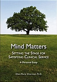 Mind Matters: Setting the Stage for Satisfying Clinical Service. a Personal Essay. (Paperback)