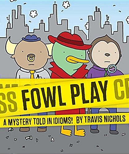Fowl Play: A Mystery Told in Idioms! (Detective Books for Kids, Funny Childrens Books) (Paperback)