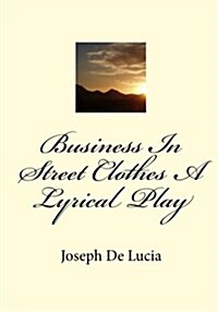 Business in Street Clothes a Lyrical Play (Paperback)