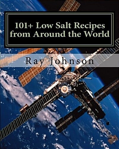 101+ Low Salt Recipes from Around the World (Paperback)