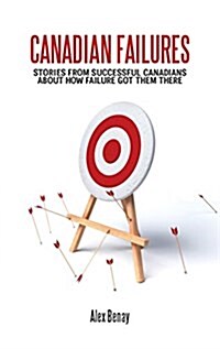 Canadian Failures: Stories of Building Toward Success (Paperback)