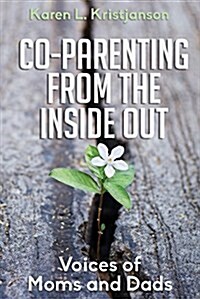 Co-Parenting from the Inside Out: Voices of Moms and Dads (Paperback)