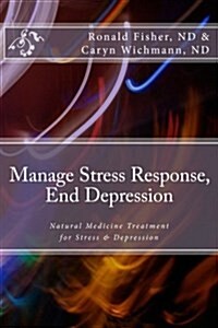 Manage Stress Response, End Depression: Natural Medicine Treatment for Stress & Depression (Paperback)