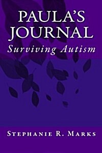 Paulas Journal: Surviving Autism (Paperback)
