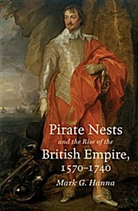 Pirate Nests and the Rise of the British Empire, 1570-1740 (Paperback)