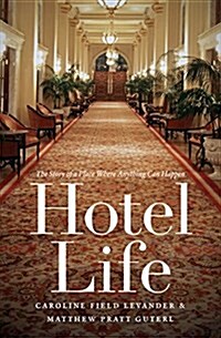 Hotel Life: The Story of a Place Where Anything Can Happen (Paperback)