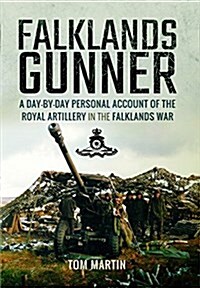 Falklands Gunner : A Day-by-Day Personal Account of the Royal Artillery in the Falklands War (Hardcover)