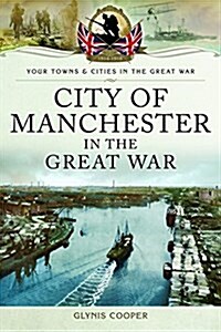 City of Manchester in the Great War (Paperback)