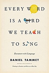Every Word Is a Bird We Teach to Sing: Encounters with Language (Audio CD)