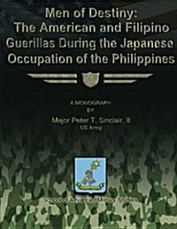 Men of Destiny: The American and Filipino Guerrillas During the Japanese Occupation of the Philippines (Paperback)