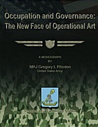 Occupation and Governance: The New Face of Operational Art (Paperback)