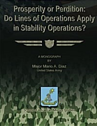 Prosperity or Perdition: Do Lines of Operations Apply in Stability Operations? (Paperback)