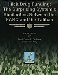 Illicit Drug Funding: The Surprising Systemic Similarities Between the Farc and the Taliban (Paperback)