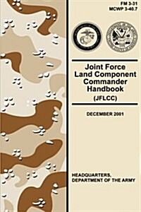 Joint Force Land Component Commander Handbook (Jflcc) (FM 3-31) (Paperback)