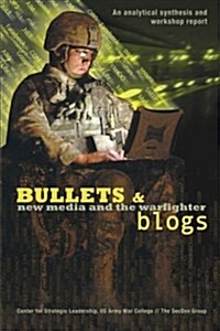 Bullets and Blogs: New Media and the Warfighter (Paperback)