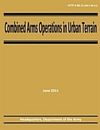 Combined Arms Operations in Urban Terrain (Attp 3-06.11 / FM 3-06.11) (Paperback)