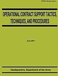 Operational Contract Support Tactics, Techniques, and Procedures (Attp 4-10) (Paperback)